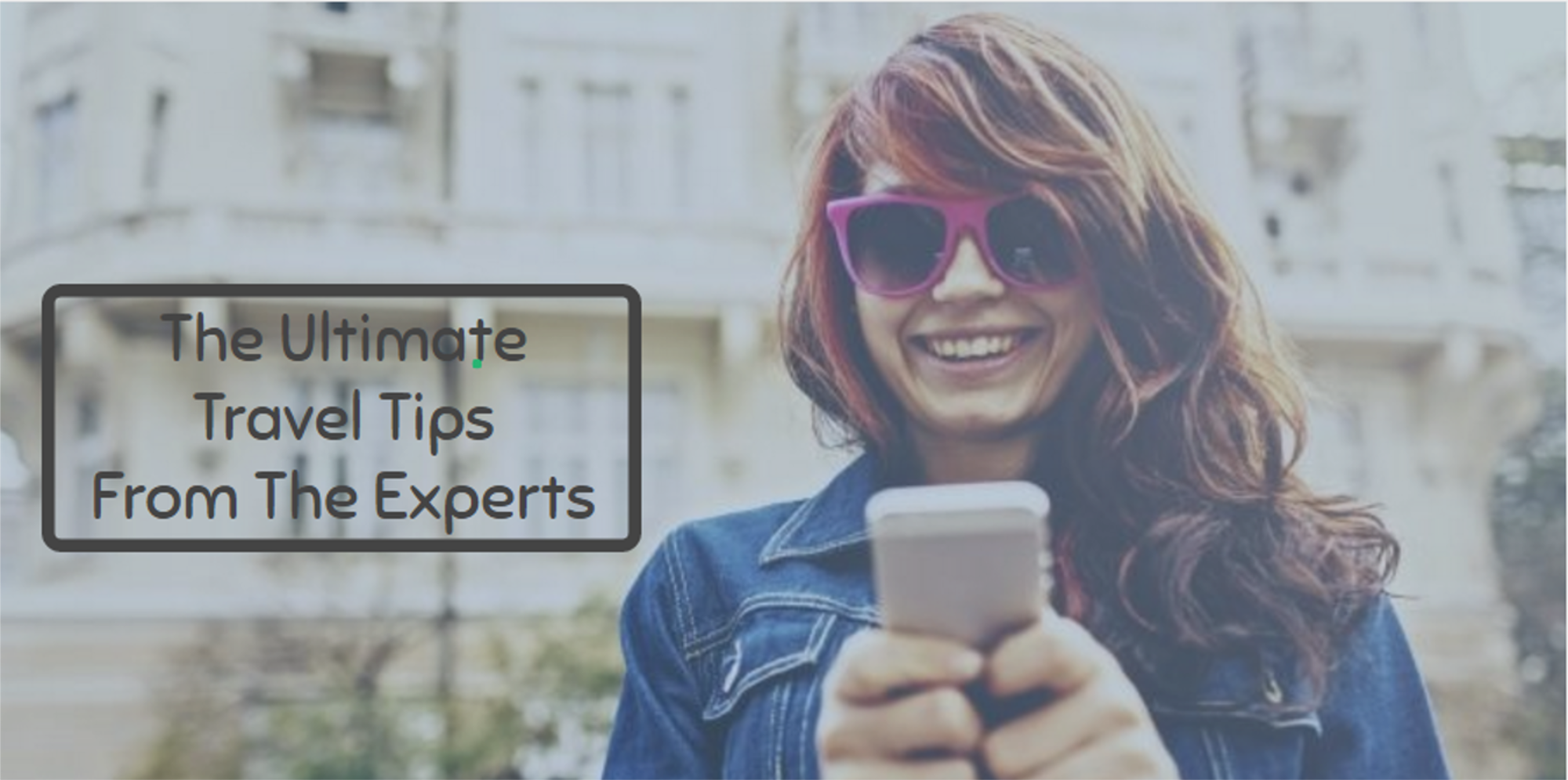 The Ultimate Travel Tips From The Experts - Blog